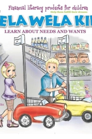 Cover of The Zela Wela Kids Learn about Needs and Wants