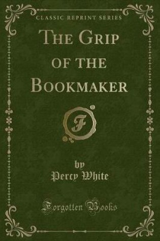 Cover of The Grip of the Bookmaker (Classic Reprint)