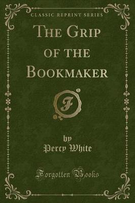 Book cover for The Grip of the Bookmaker (Classic Reprint)