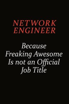 Book cover for Network Engineer Because Freaking Awesome Is Not An Official Job Title