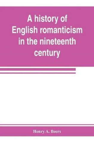 Cover of A history of English romanticism in the nineteenth century