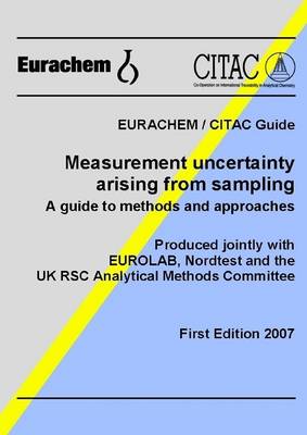 Book cover for Measurement Uncertainty Arising from Sampling: First Edition 2007: Eurachem/Citac Guide: A Guide To Methods and Approaches; Produced Jointly with Eurolab, Nordtest and the UK RSC Analytical Methods Committee