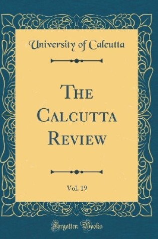 Cover of The Calcutta Review, Vol. 19 (Classic Reprint)