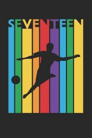 Cover of Soccer Notebook for 17 Year Old Boys and Girls - Colorful Soccer Journal - 17th Birthday Gift for Soccer Player Diary