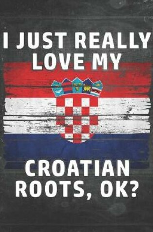 Cover of I Just Really Like Love My Croatian Roots