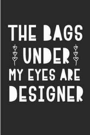 Cover of The Bags Under My Eyes Are Designer