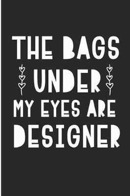 Book cover for The Bags Under My Eyes Are Designer