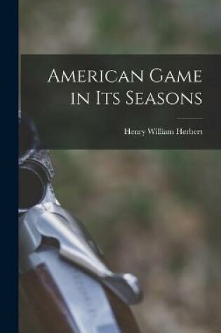 Cover of American Game in Its Seasons [microform]