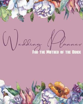 Book cover for Wedding Planner For the Mother of the Bride