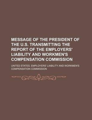 Book cover for Message of the President of the U.S. Transmitting the Report of the Employers' Liability and Workmen's Compensation Commission