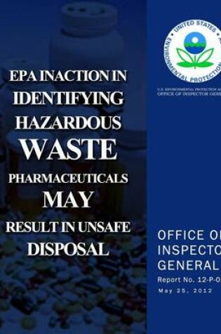 Cover of EPA Inaction in Identifying Hazardous Waste Pharmaceuticals May Result in Unsafe Disposal