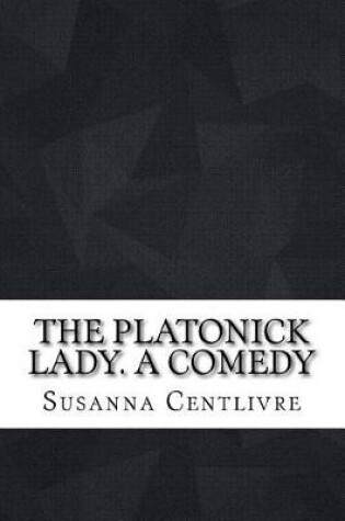 Cover of The platonick lady. A comedy