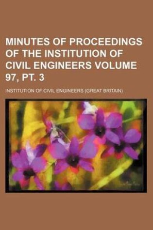 Cover of Minutes of Proceedings of the Institution of Civil Engineers Volume 97, PT. 3