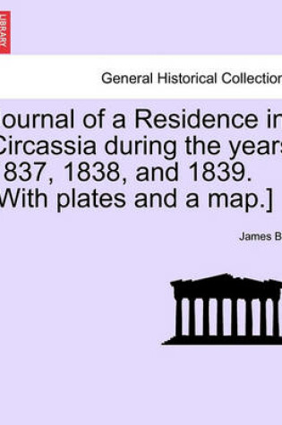 Cover of Journal of a Residence in Circassia During the Years 1837, 1838, and 1839. [With Plates and a Map.]