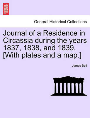 Book cover for Journal of a Residence in Circassia During the Years 1837, 1838, and 1839. [With Plates and a Map.]