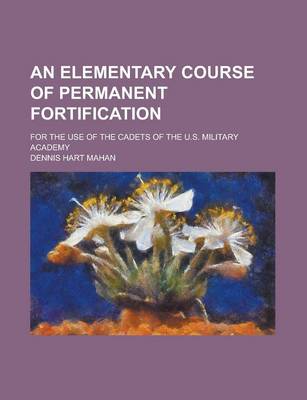 Book cover for An Elementary Course of Permanent Fortification; For the Use of the Cadets of the U.S. Military Academy