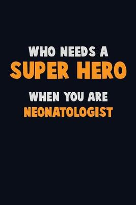 Book cover for Who Need A SUPER HERO, When You Are Neonatologist