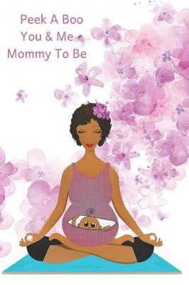 Book cover for Peek a Boo You & Me Mommy to Be