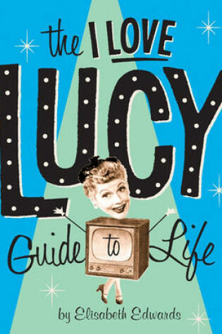 Cover of The "I Love Lucy" Guide to Life