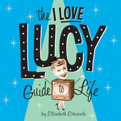 Book cover for The "I Love Lucy" Guide to Life