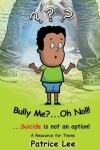 Book cover for Bully Me? . . .Oh NO! ! !