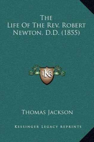 Cover of The Life of the REV. Robert Newton, D.D. (1855)