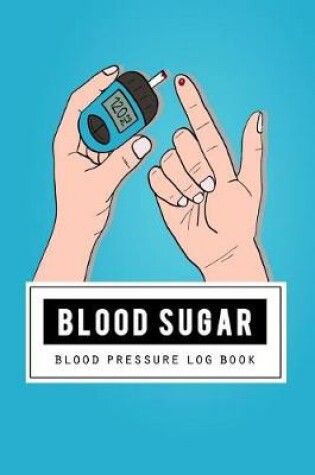 Cover of Blood Sugar & Blood Pressure Log Book