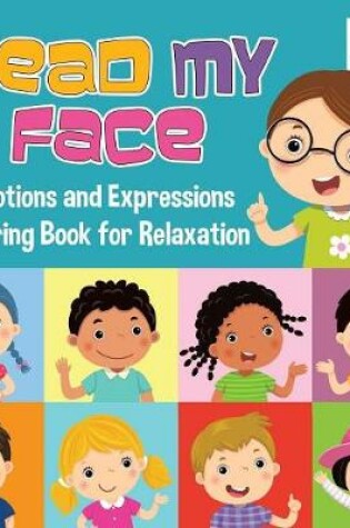 Cover of Read My Face Emotions and Expressions Coloring Book for Relaxation