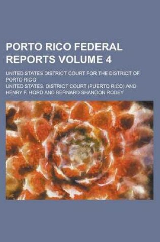 Cover of Porto Rico Federal Reports; United States District Court for the District of Porto Rico Volume 4