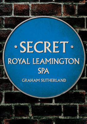 Cover of Secret Royal Leamington Spa