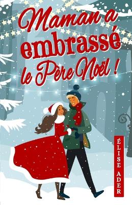 Book cover for Maman a embrassé le Père Noël !