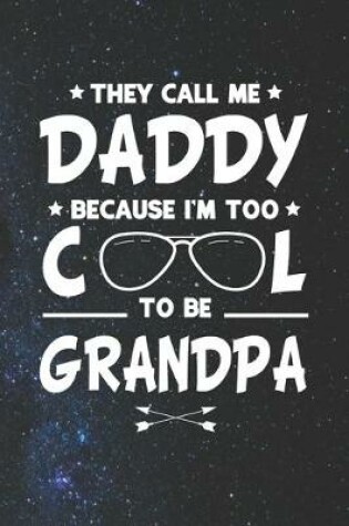 Cover of They Call Me Daddy Because I'm Too Cool To Be Grandpa