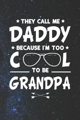 Book cover for They Call Me Daddy Because I'm Too Cool To Be Grandpa