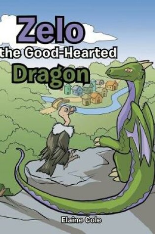 Cover of Zelo the Good-Hearted Dragon