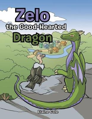 Book cover for Zelo the Good-Hearted Dragon