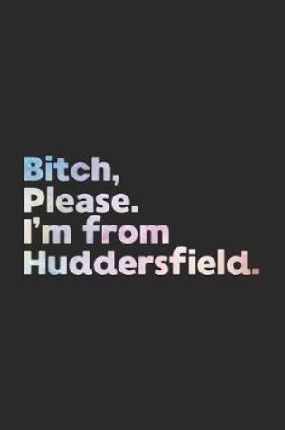 Cover of Bitch, Please. I'm From Huddersfield.