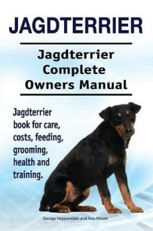 Cover of Jagdterrier. Jagdterrier Complete Owners Manual. Jagdterrier book for care, costs, feeding, grooming, health and training.
