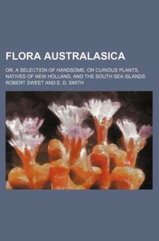 Cover of Flora Australasica; Or, a Selection of Handsome, or Curious Plants, Natives of New Holland, and the South Sea Islands