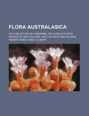 Book cover for Flora Australasica; Or, a Selection of Handsome, or Curious Plants, Natives of New Holland, and the South Sea Islands