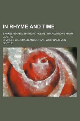 Cover of In Rhyme and Time; Shakespeare's Birthday. Poems. Translations from Goethe