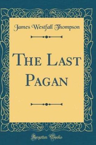 Cover of The Last Pagan (Classic Reprint)