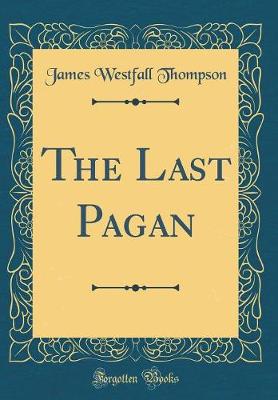 Book cover for The Last Pagan (Classic Reprint)