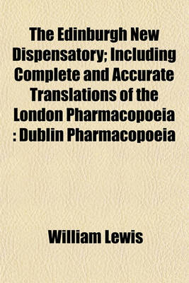 Book cover for The Edinburgh New Dispensatory; Including Complete and Accurate Translations of the London Pharmacopoeia