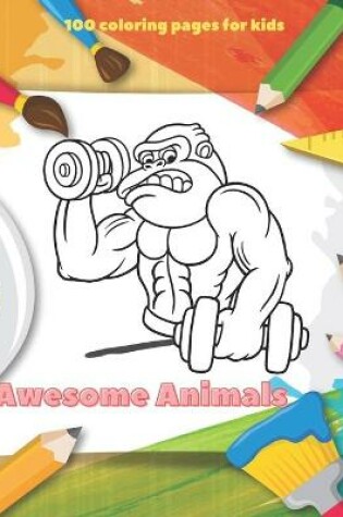 Cover of Awesome Animals - 100 coloring pages for kids