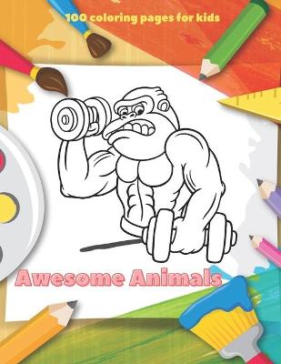 Book cover for Awesome Animals - 100 coloring pages for kids