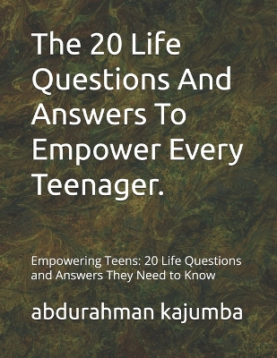 Cover of The 20 Life Questions And Answers To Empower Every Teenager.