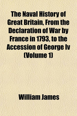 Book cover for The Naval History of Great Britain, from the Declaration of War by France in 1793, to the Accession of George IV (Volume 1)