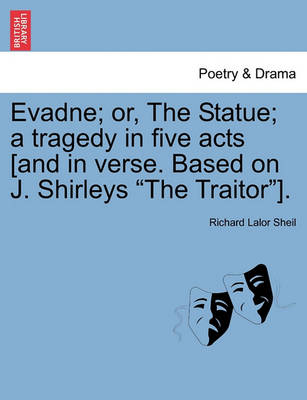 Book cover for Evadne; Or, the Statue; A Tragedy in Five Acts [And in Verse. Based on J. Shirleys "The Traitor"].