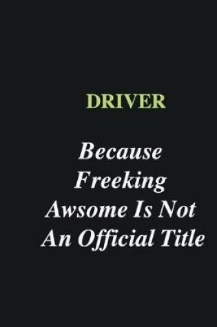 Cover of Driver Because Freeking Awsome is Not An Official Title