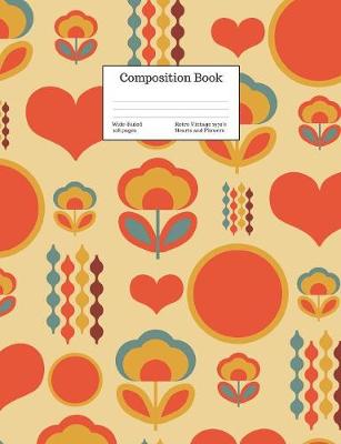 Book cover for Composition Book Wide-Ruled Retro Vintage 1970's Hearts and Flowers